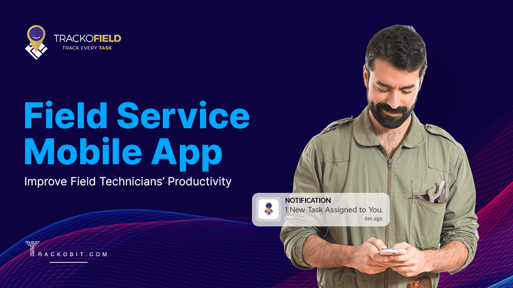 Field Service Mobile App Improve Field Technicians’ Productivity
