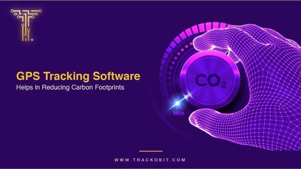 How GPS Tracking Software helps you Reduce Carbon Footprints
