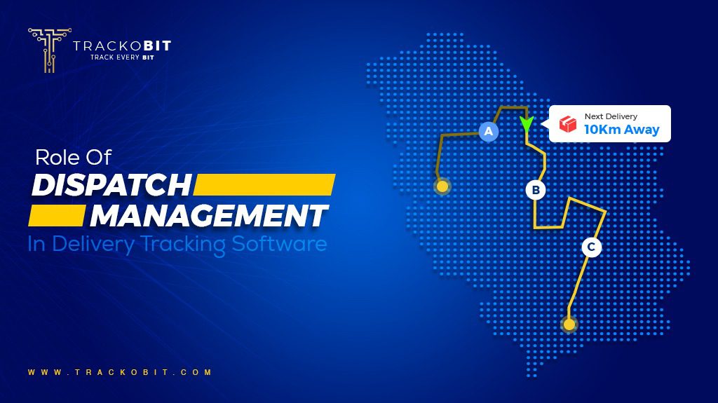 Role Of Dispatch Management In Delivery Tracking Software