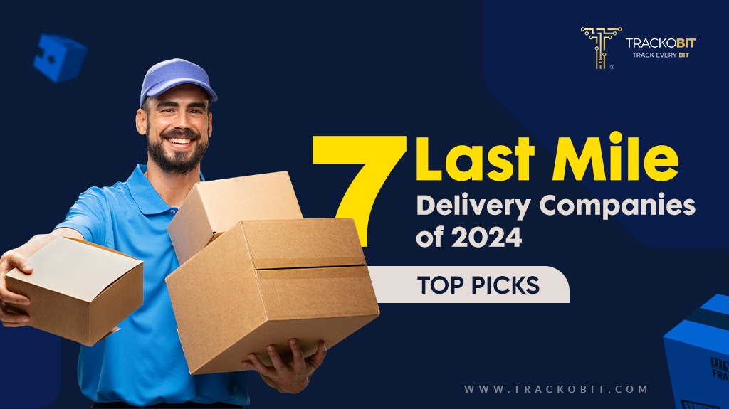 Top 7 Last Mile Delivery Companies to Watch in 2024