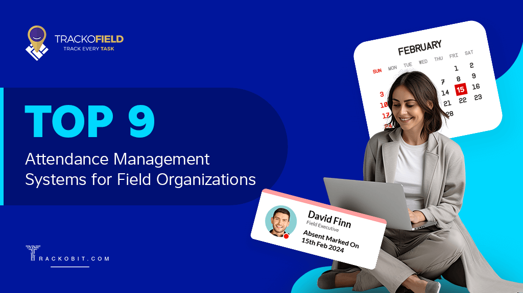 Top 9 Attendance Management Systems for Field Organizations