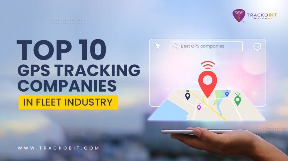Top 10 GPS Tracking Companies In Fleet Industry