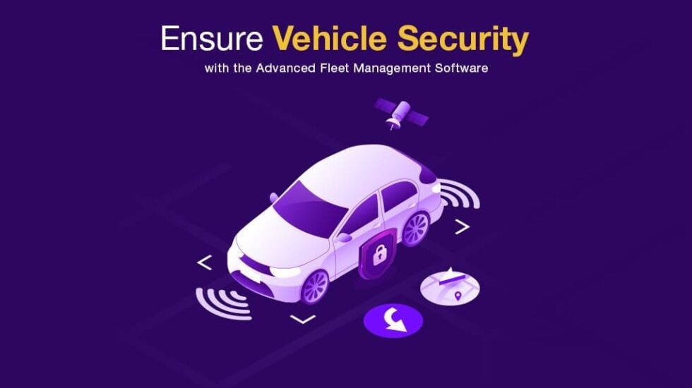 Ensure Vehicle Security with Fleet Management Software