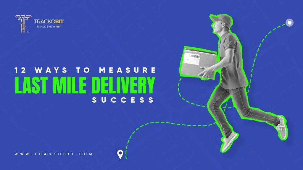 12 Ways to Measure Success in Last Mile Delivery 2024