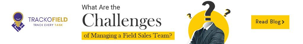 What are the Challenges Of Managing Field Sales team