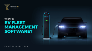 What is EV Fleet Management Software? Benefits and Features