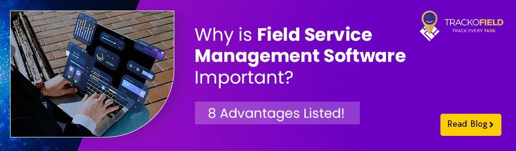 What is Field Service Management and Why is it Important
