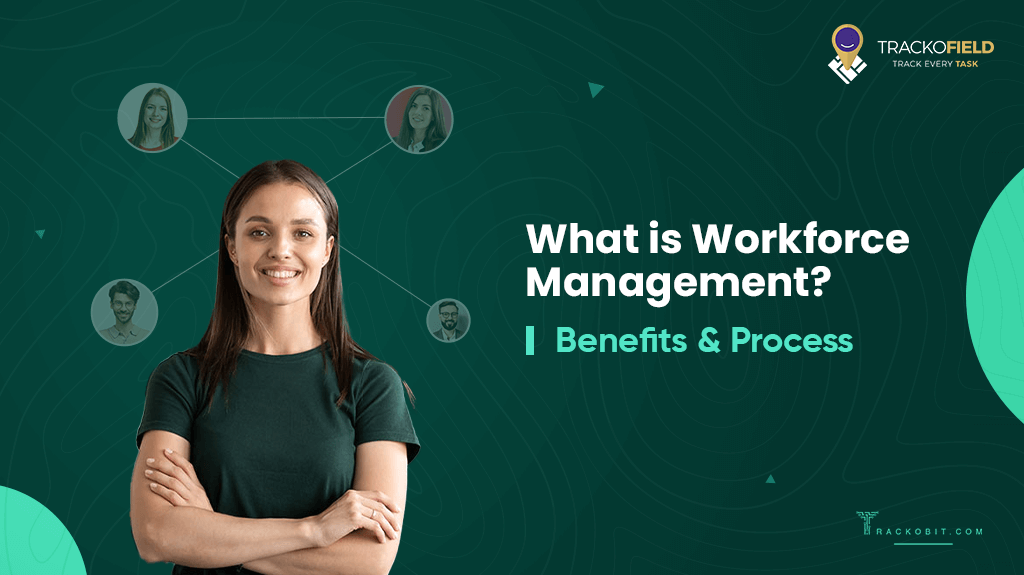 What is Workforce Management Benefits & Process