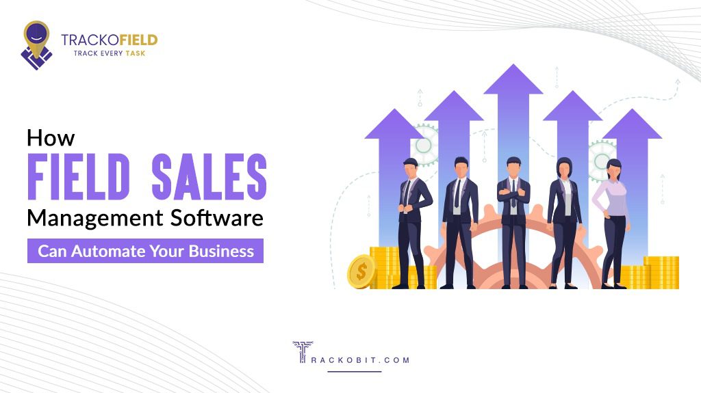 How Field Sales Management Software Can Automate Your Business
