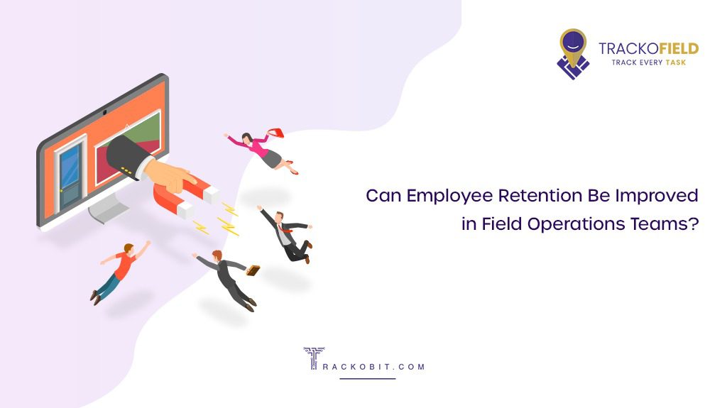 Can Employee Retention Be Improved in Field Operations Teams?