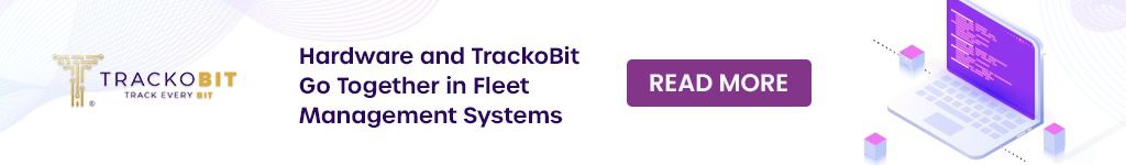 Hardware and TrackoBit Go Together in Fleet Management Systems