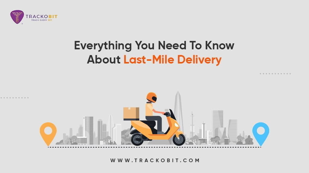 Everything You Need To Know About Last-Mile Delivery