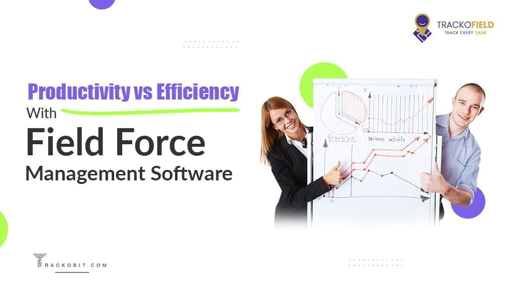 Productivity vs Efficiency with Field Force Management Software