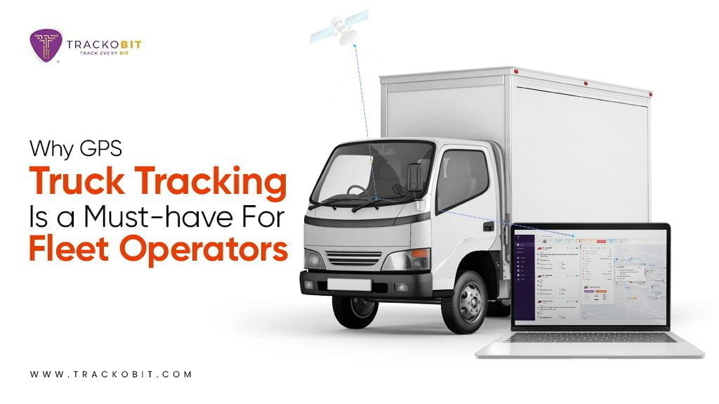 Why GPS Truck Tracking is a Must-have For Fleet Operators?