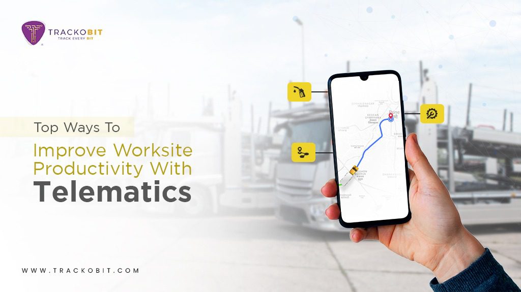 Top Ways To Improve Worksite Productivity With Telematics