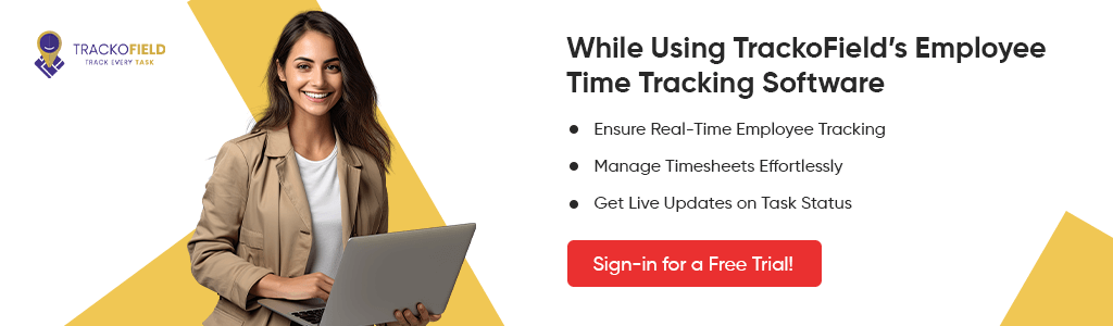 While using TrackoField Employee Time Tracking Software