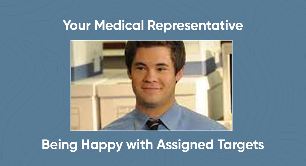 Your Medical Representative Being Happy with Assigned Targets